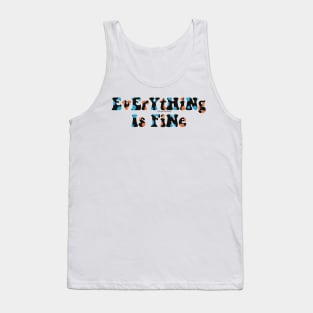 EvErYtHiNg Is FiNe Tank Top